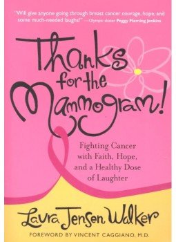 WALKER, LAURA JENSEN - Thanks for the Mammogram! - Fighting Cancer with Faith, Hope and a Healthy Dose of Laughter, null 2006 antikvár könyv