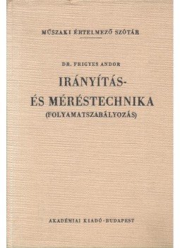 Frigyes Andor - Irányítás- és méréstechnika (Folyamatszabályozás) – Műszaki értelmező szótár, magyar-angol-német-orosz, null 1973 antikvár könyv