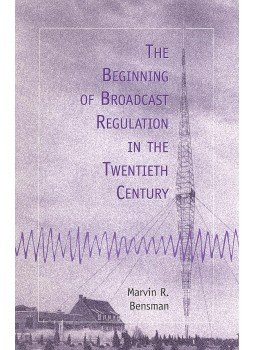 BENSMAN, MARVIN R, - The Beginning of Broadcast Regulation in the Twentieth Century BENSMAN, MARVIN R, - The Beginning of Broadcast Regulation in the Twentieth Century, null 2000 antikvár könyv
