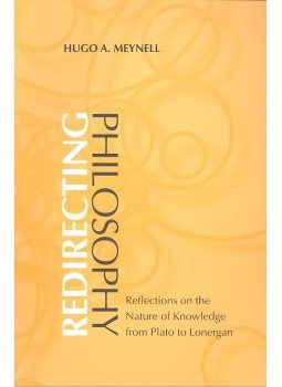 MEYNELL, HUGO A. - Redirecting Philosophy – Reflections on the Nature of Knowledge from Plato to Lonergan, null 1998 antikvár könyv