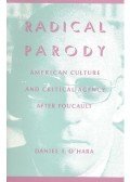 O'HARA, DANIEL T, - Radical Parody – American Culture and Critical Agency after Foucault