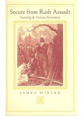 WINTER, JAMES - Secure from Rash Assault – Sustaining the Victorian Environment