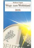 ENGELS, WOLFRAM - Wege zum Wohlstand – Analysen und Kommentare zu 85 akutellen Wirtschaftsfragen