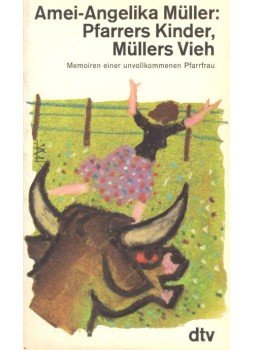 Müller, Amei-Angelika - Pfarrers Kinder, Müllers Vieh Müller, Amei-Angelika - Pfarrers Kinder, Müllers Vieh, null 1982 antikvár könyv