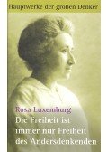 Luxemburg, Rosa - Die Freiheit ist immer nur Freiheit des Andersdenkenden