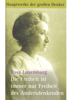 Luxemburg, Rosa - Die Freiheit ist immer nur Freiheit des Andersdenkenden Luxemburg, Rosa - Die Freiheit ist immer nur Freiheit des Andersdenkenden, null 2008 antikvár könyv