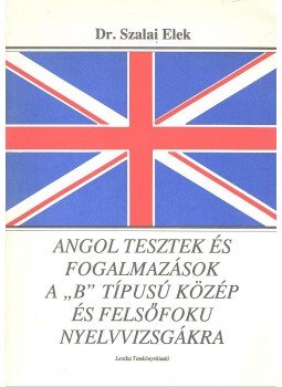 Szalai Elek - Angol tesztek és fogalmazások a „B” típusú közép és felsőfokú nyelvvizsgákra, null 1991 antikvár könyv