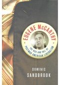 SANDBROOK, DOMINIC - Eugene McCarthy – The Rise and Fall of Postwar American Liberalism