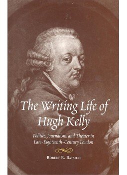 BATAILLE, ROBERT R. - The Writing Life of Hugh Kelly – Politics, Journalism, and Theater in Late-Eighteen-Century London, null 2000 antikvár könyv