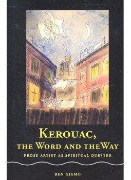 GIAMO, BEN - Kerouac, the Word and the Way – Prose Artist as Spiritual Quester, null 2000 antikvár könyv