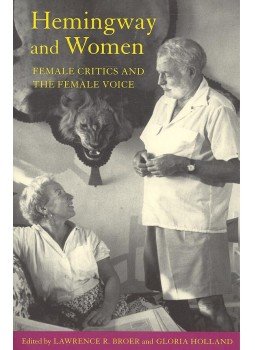 BROER, LAWRENCE R. - HOLLAND, GLORIA (editor) - Hemingway and Women – Female Critics and the Female Voice, null 2002 antikvár könyv