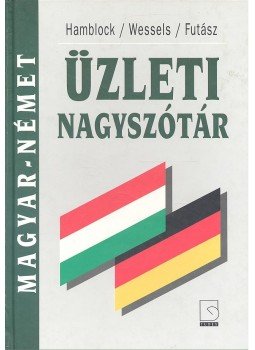 HAMBLOCK, DIETER – WESSELS, DIETER – FUTÁSZ, EZSŐ - Magyar-német üzleti nagyszótár HAMBLOCK, DIETER – WESSELS, DIETER – FUTÁSZ, EZSŐ - Magyar-német üzleti nagyszótár, null 1995 antikvár könyv