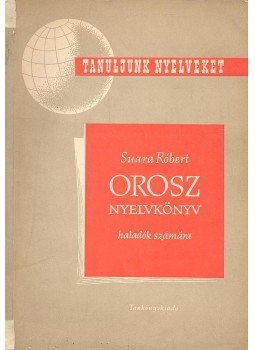 Suara Róbert - Orosz nyelvkönyv haladók számára Suara Róbert - Orosz nyelvkönyv haladók számára, null 1959 antikvár könyv