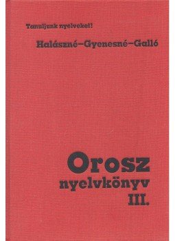 Halász Lászlóné-Galló András dr., Gyenesné Abdullájeva Szvetlána - Orosz nyelvkönyv III. Halász Lászlóné-Galló András dr., Gyenesné Abdullájeva Szvetlána - Orosz nyelvkönyv III., Budapest 1987 antikvár könyv