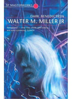 Miller, Walter M - Dark Benediction – SF Masterworks #69 Miller, Walter M - Dark Benediction – SF Masterworks #69, null 2007 antikvár könyv