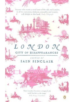 SINCLAIR, IAIN (editor) - London – City of Disapperance SINCLAIR, IAIN (editor) - London – City of Disapperance, null 2008 antikvár könyv