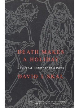 SKAL, DAVID J. - Death Makes a Holiday – A Cultural History of Halloween, null 2002 antikvár könyv