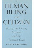 ANASTAPLO, GEORGE - Human Being and Citizen – Essays on Virtue, Freedom aand the Common Good