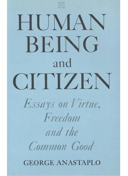 ANASTAPLO, GEORGE - Human Being and Citizen – Essays on Virtue, Freedom aand the Common Good, null 1989 antikvár könyv