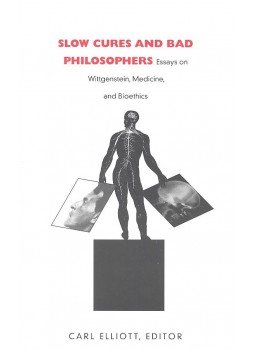 ELLIOTT, CARL (editor) - Slow Cures and Bad Philosophers – Essays on Wittgenstein, Medicine, and Bioethics, null 2001 antikvár könyv