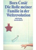 Cosic, Bora - Die Rolle meiner Familie in der Weltrevolution