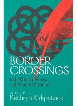 KIRKPATRICK, KATHRYN (editor) - Border Crossings – Irish Women Writers and National Identities, null 2000 antikvár könyv