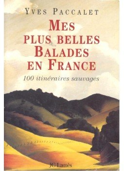 PACCALET, YVES - Mes plus belles balades en France – 100 itinéraires sauvages, null 2001 antikvár könyv