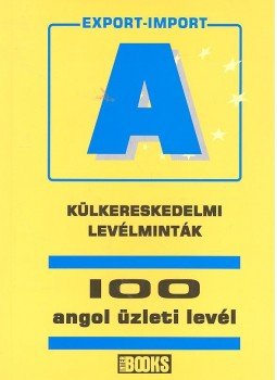 Birgit Abegg, Michael Benford - Külkereskedelmi levélminták – 100 angol üzleti levél Birgit Abegg, Michael Benford - Külkereskedelmi levélminták – 100 angol üzleti levél, 2002 antikvár könyv