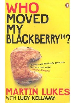 LUKES, MARTIN – KELLAWAY, LUCY - Who Moved My Blackberry? LUKES, MARTIN – KELLAWAY, LUCY - Who Moved My Blackberry?, null 2006 antikvár könyv