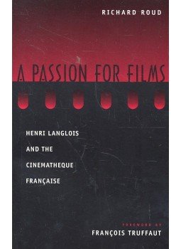 ROUD, RICHARD - A Passion for Films – Henri Langlois and the Cinematheque Francaise, null 1999 antikvár könyv