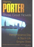 Porter, Henry - Three Great Novels – Remembrance Day; A Spy's Life; Empire State