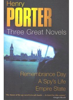 Porter, Henry - Three Great Novels – Remembrance Day; A Spy's Life; Empire State Porter, Henry - Three Great Novels – Remembrance Day; A Spy's Life; Empire State, null 2005 antikvár könyv