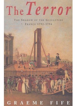 FIFE, GRAEME - The Terror – The Shadow of the Guillotine: France 1792-1794, null 2004 antikvár könyv