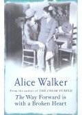 Alice Walker - The Way Forward is with a Broken Heart