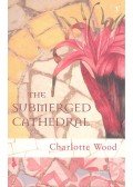 WOOD, CHARLOTTE - The Submerged Cathedral