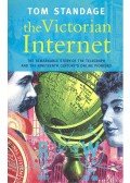 STANDAGE, TOM - The Victorian Internet – The Remarkable Story of the Telegraph and the Nineteenth Century's Online Pioneers
