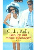 Kelly, Cathy - Geh ich auf meine Hochzeit?
