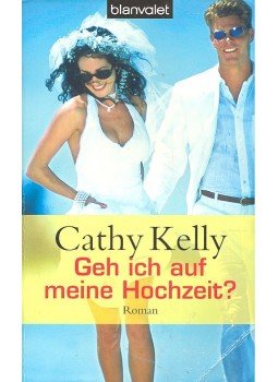 Kelly, Cathy - Geh ich auf meine Hochzeit? Kelly, Cathy - Geh ich auf meine Hochzeit?, null 2001 antikvár könyv