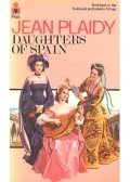 Plaidy, Jean - Daughters of Spain