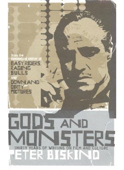 BISKIND, PETER - Gods and Monsters – Thirty Years of Writing on Film and Culture, null 2005 antikvár könyv