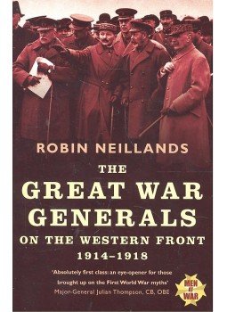 Neillands, Robin - The Great War Generals – On the Western Front 1914-1918 Neillands, Robin - The Great War Generals – On the Western Front 1914-1918, null 2004 antikvár könyv
