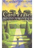 FRASER, CARO - Beyond Forgiveness