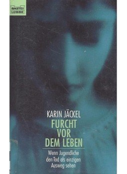 Karin Jackel - Furcht vor dem Leben – Wenn Jugendliche den Tod als einzigen Ausweg sehen Karin Jackel - Furcht vor dem Leben – Wenn Jugendliche den Tod als einzigen Ausweg sehen, null 1998 antikvár könyv