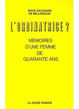 BELLEROCHE, MAUD SACQUARD DE - L'Ordinatrice? - Mémoires d'une femme de quarante ans, null 1968 antikvár könyv