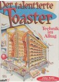 KELLY, JOHN - Der talentierte Toaster – Technik im Alltag