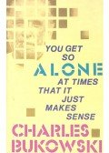 Charles Bukowski - You Get So Alone at Times That It Just Makes Sense