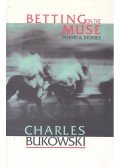 Charles Bukowski - Betting on the Muse – Poems and Stories