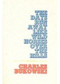 Charles Bukowski - The Days Run Away Like Wild Horses Over the Hills
