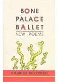 Charles Bukowski - Bone Palace Ballet