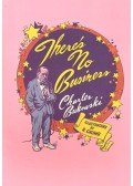 Charles Bukowski - There's No Business